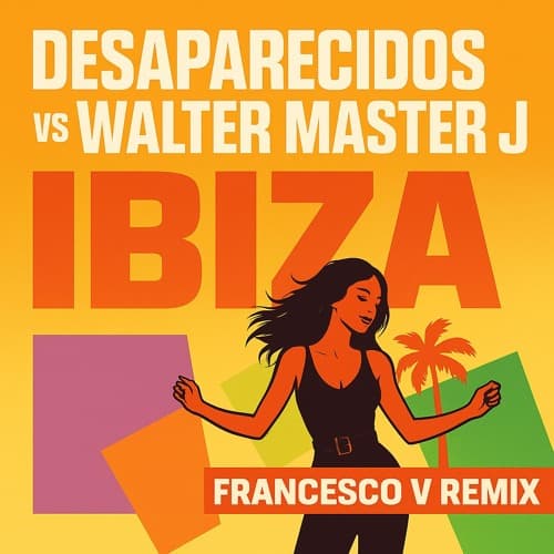 Desaparecidos vs Walter Master J - Ibiza (Francesco V Remix) (FREE DL)