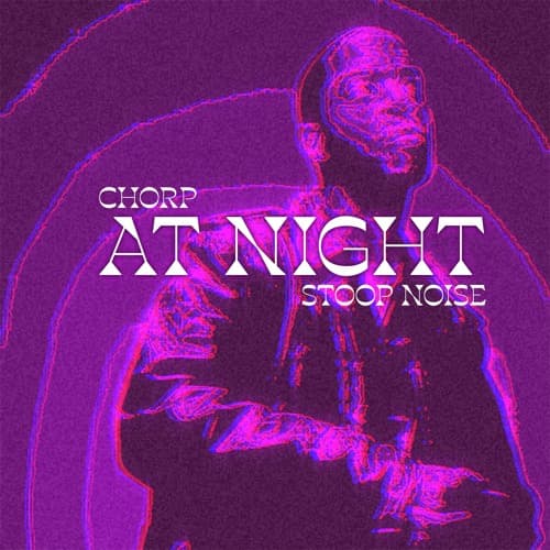 AT NIGHT CHORP X STOOP NOISE