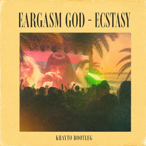 EARGASM GOD - ECSTASY (KHAYTO BOOTLEG)