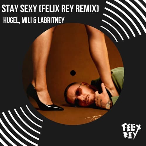 Mili, HUGEL, LaBritney - Stay Sexy (Felix Rey Remix)