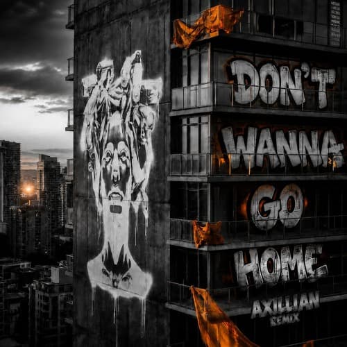 Don't Wanna Go Home (Axillian Rmx) FREE DL