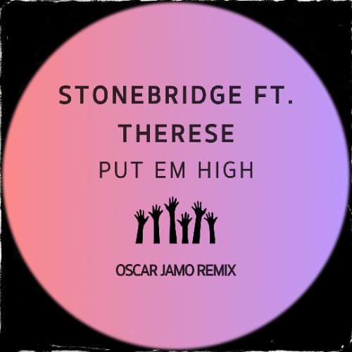 Stonebridge Ft. Therese - Put Em High (Oscar Jamo Remix)