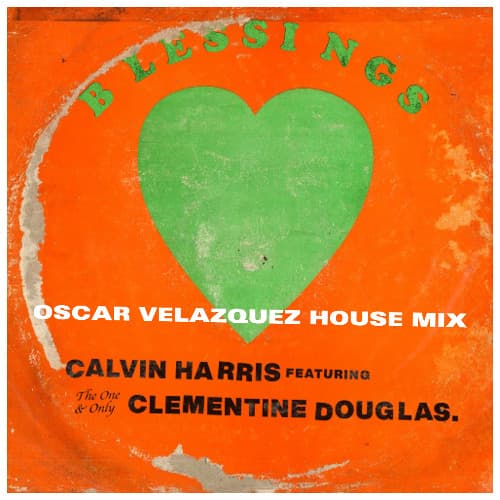 Calvin Harris feat. Clementine Douglas - Blessings (Oscar Velazquez House Mix) FREE DOWNLOAD