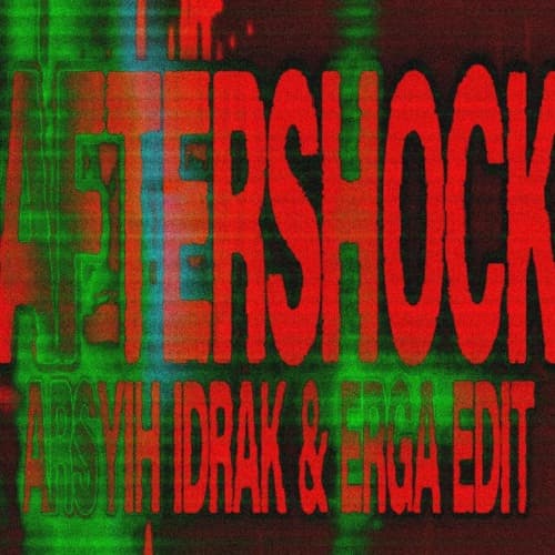 Aftershock (arsyih Idrak & Erga Edit)