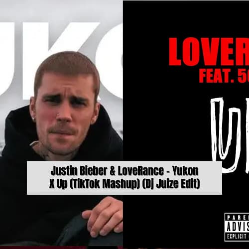 Justin Bieber, LoveRance - Yukon X Up (TikTok Mashup) (Dj Juize Edit)