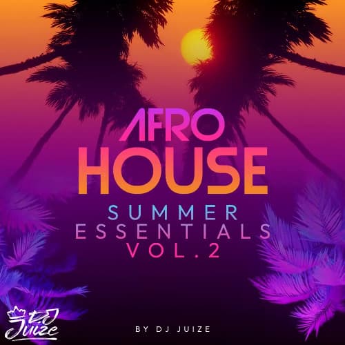 AFRO HOUSE SUMMER ESSENTIALS VOL. 2 BY DJ JUIZE