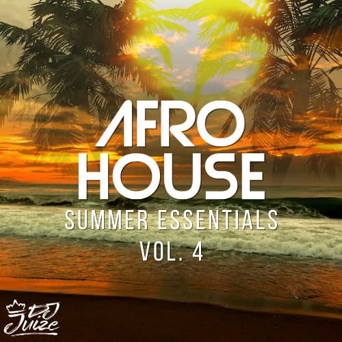 AFRO HOUSE SUMMER ESSENTIALS VOL. 4 BY DJ JUIZE