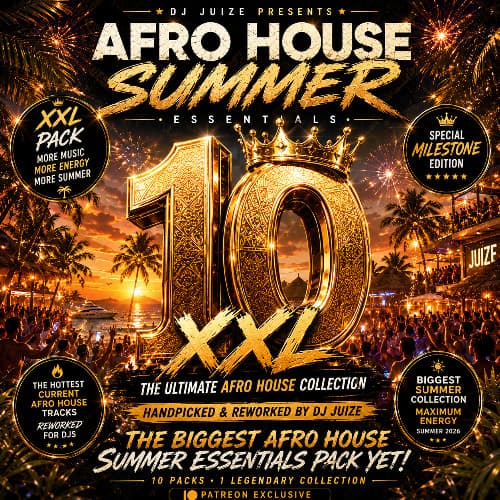 XXL AFRO HOUSE SUMMER ESSENTIALS VOL. 10 BY DJ JUIZE (PATREON EXCLUSIVE)