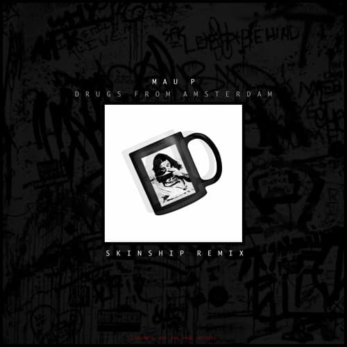 Drugs From Amsterdam - Mau P (SKINSHIP REMIX)