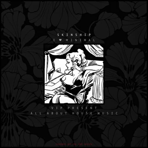 I Love Minimal - SKINSHIP VIP MIX (feat. All About House Music)