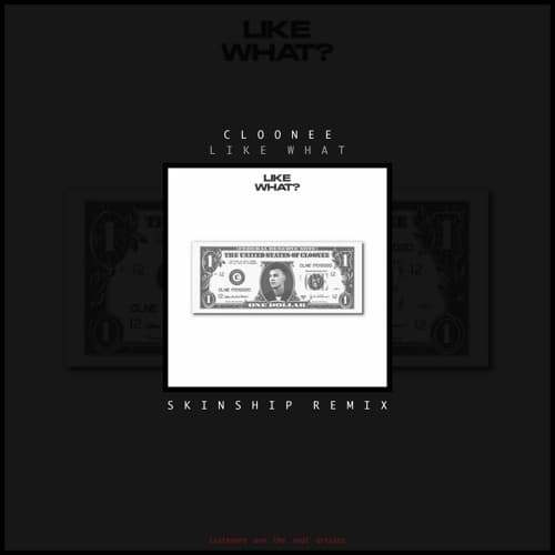 Like What? - Cloonee (SKINSHIP REMIX)