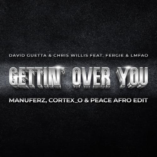 David Guetta, Chris Willis - Gettin Over You (Manuferz, Cortex_o & Peace Afro Edit)
