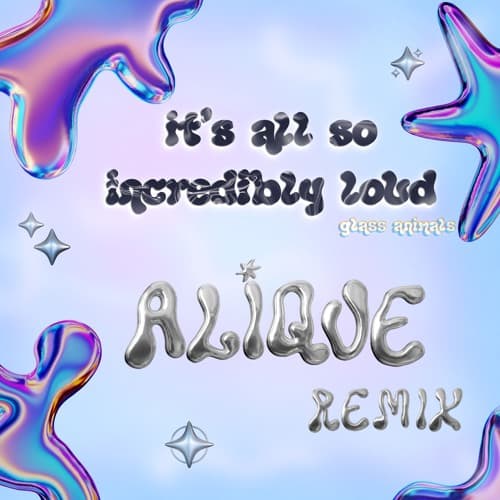 it's all so incredibly loud - glass animals (ALIQUE remix)