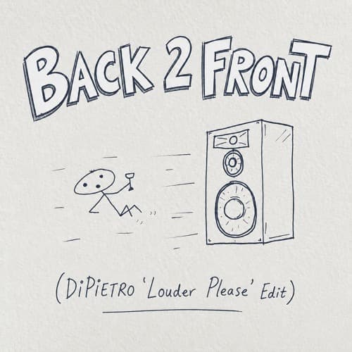 BACK 2 FRONT (DIPIETRO 'Louder Please' Edit)