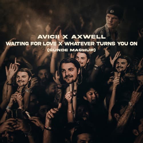 Waiting For Love x Whatever Turns You On - Avicii x Axwell (SUNDE MASHUP)