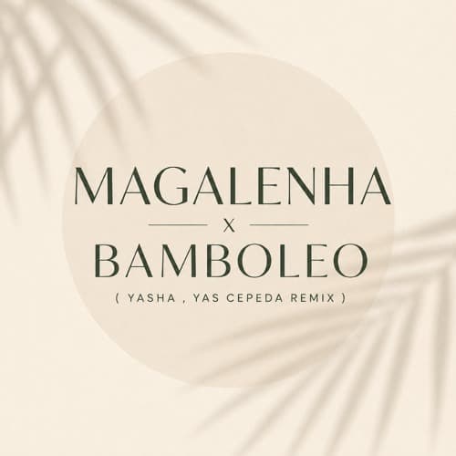Magalenha x Bamboleo ( Yasha , Yas Cepeda Remix )