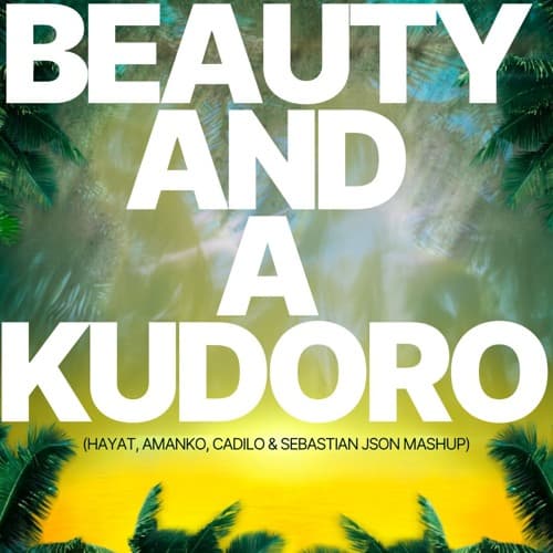 Beauty And A Kudoro (HayaT, AMANKO, Cadilo & Sebastian Json Mashup)