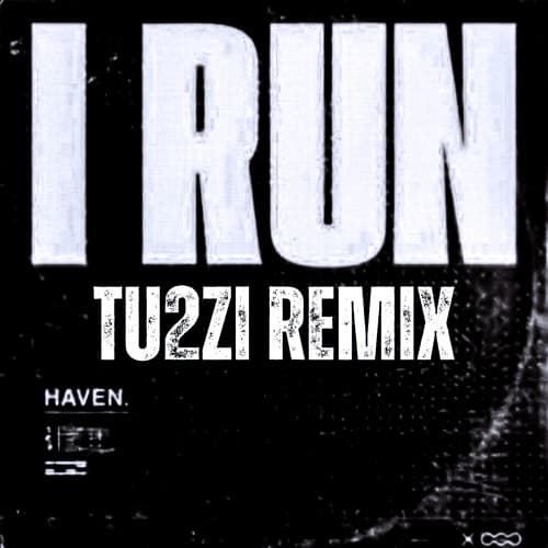 HAVEN. - I Run (TU2ZI Remix)