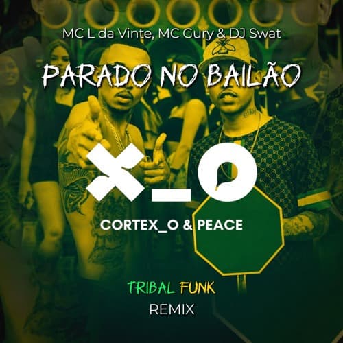 MC L da Vinte & MC Gury - Parado no Bailão (Cortex_o & Peace TRIBAL FUNK Remix)