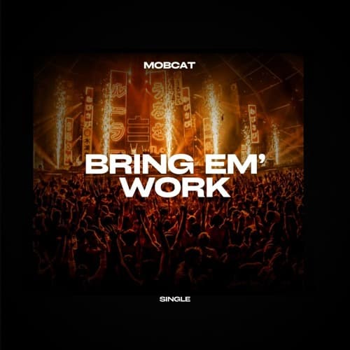 Mobcat - Bring em work