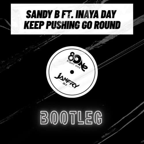 Sandy B ft. Inaya Day - Keep Pushing Go Round (Janfry DJ & EIGHT ONE Bootleg)
