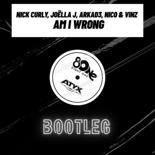 Nick Curly, Joëlla J, ARKAD3, Nico & Vinz - Am I Wrong (EIGHT ONE & Atyx Bootleg) short