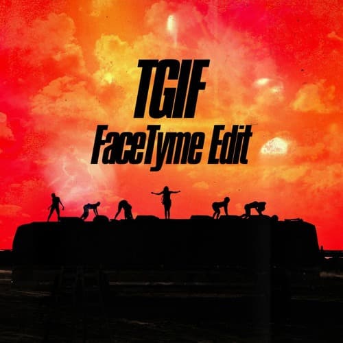 TGIF - FaceTyme Remix