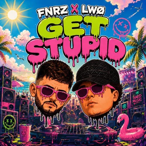 FNRZ x LWØ - GET STUPID