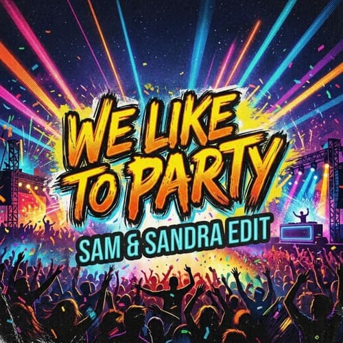 We Like To Party (Sam & Sandra Edit) (FREE DL)