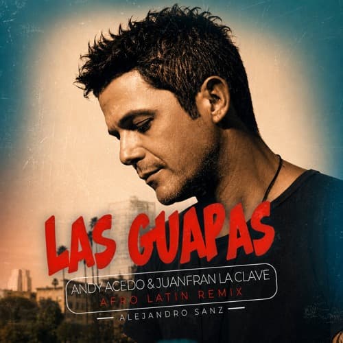Alejandro Sanz - Las Guapas (Andy Acedo, Juanfran La Clave Afro Remix)