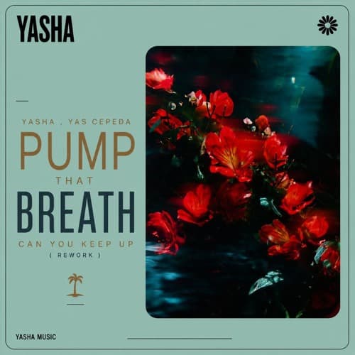 Yasha , Yas Cepeda - Pump that breath can you keep up ( Afro Rework )