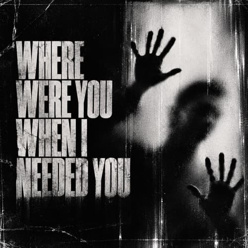 WHERE WERE YOU WHEN I NEEDED YOU - (FREE DL)