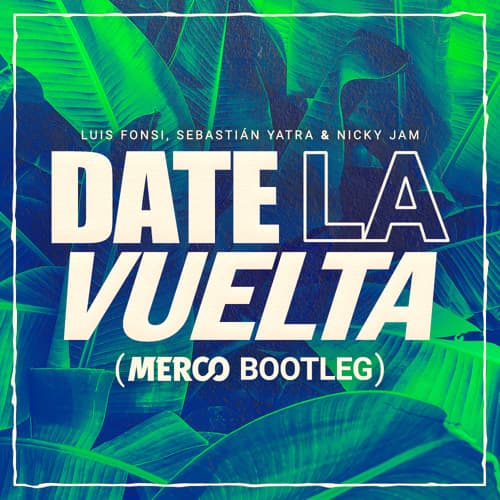 Luis Fonsi, Sebastián Yatra & Nicky Jam - Date La Vuelta (MERCO Bootleg)