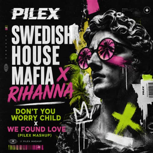 Swedish House Mafia X Rihanna - Don't you Worry Child X We Found Love (Pilex Mashup)