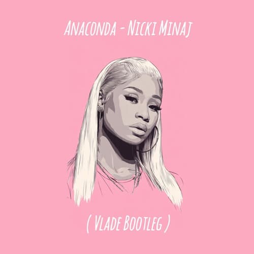 ANACONDA - Nicki Minaj (VLADE Bootleg)