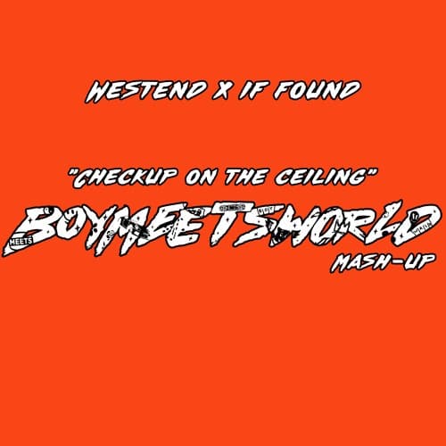 Westend x if found - Checkup On The Ceiling (BOYMEETSWORLD Mashup)