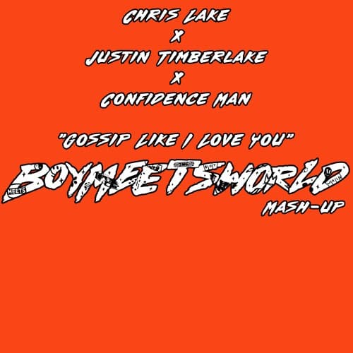 Chris Lake, Justin Timberlake, Confidence Man - Gossip Like I Love You (BOYMEETSWORLD Mashup)*PITCH*