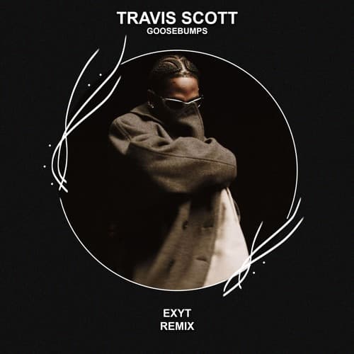 Travis Scott - Goosebumps (EXYT Remix)
