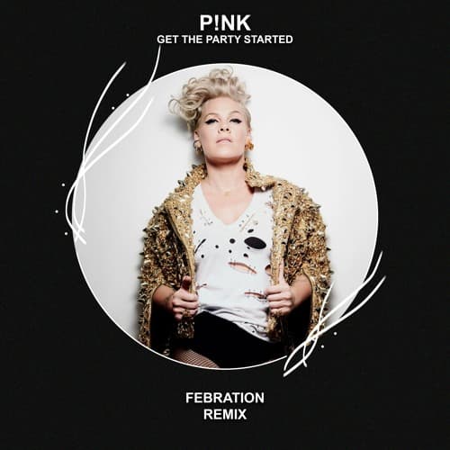 P!nk - Get The Party Started (FEBRATION Remix)