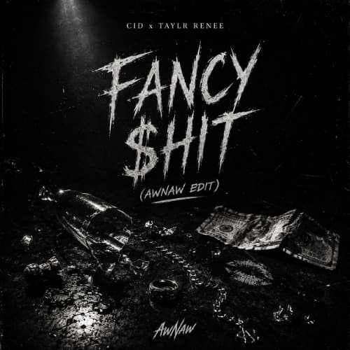 CID x Taylr Renee - Fancy $hit (AwNaw Edit)