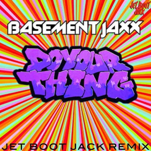 Basement Jaxx - Do Your Thing (Jet Boot Jack Remix) DOWNLOAD!