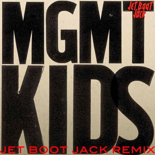 MGMT - Kids (Jet Boot Jack Remix) DOWNLOAD!