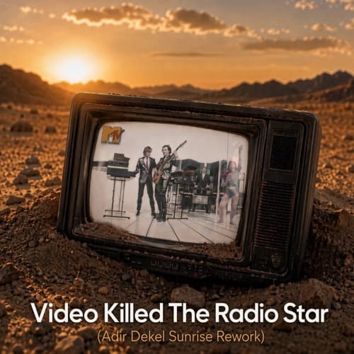 The Buggles – Video Killed The Radio Star (Adir Dekel Sunrise Rework)