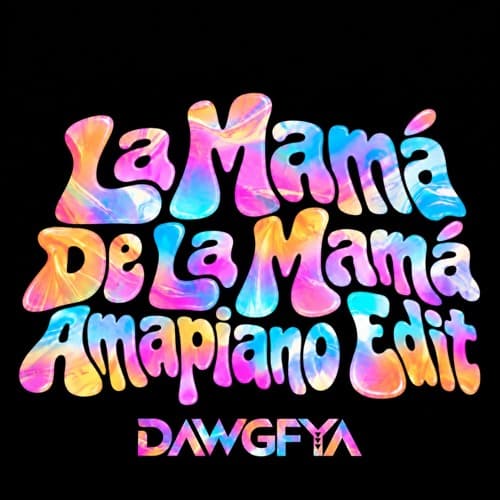 LA MAMA DE LA MAMA (AMAPIANO EDIT DAWGFYA) (PITCHED FOR COPYRIGHT)