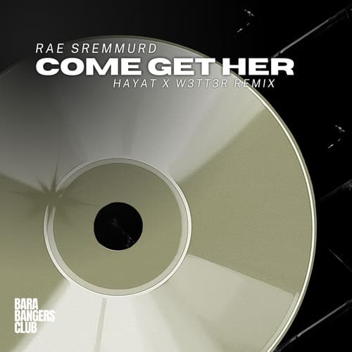 Come Get Her (HayaT x W3TT3R Remix)