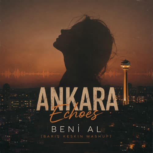 Ankara Echoes - Beni Al (Baris Keskin Mashup)