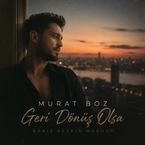 Murat Boz - Geri Donus Olsa (Baris Keskin Mashup)
