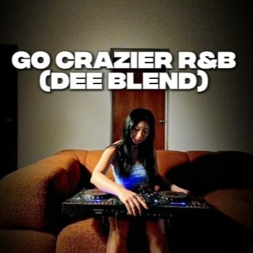 go crazier r&b (dee blend)