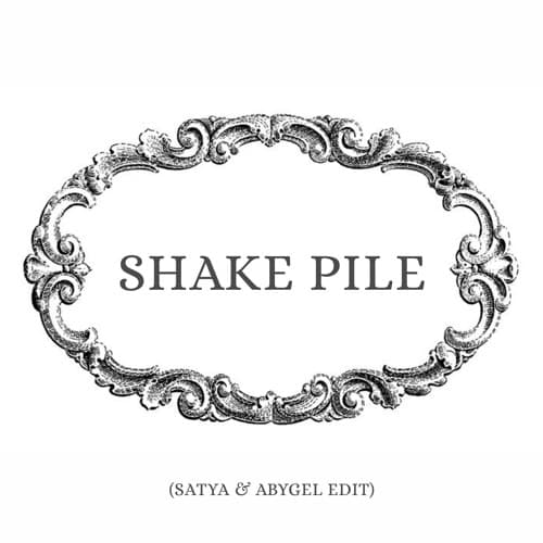 SHAKE PILE (SATYA & ABYGEL EDIT)