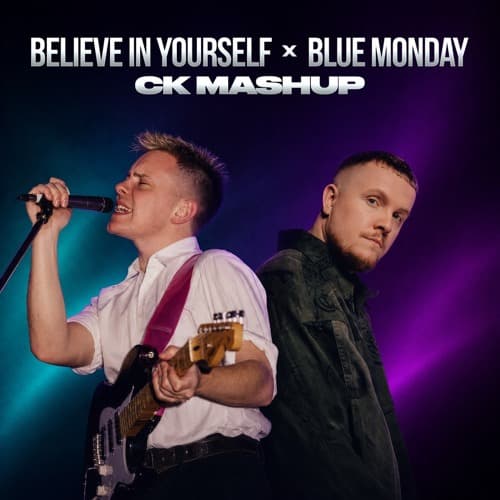 Believe In Yourself x Blue Monday (CK Mashup)